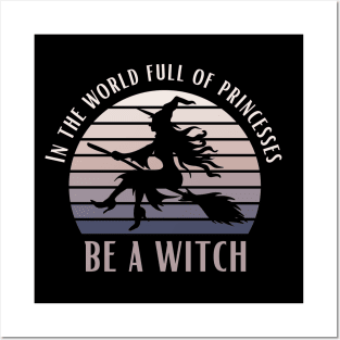 In A World Full Of Princesses Be A Witch Funny Halloween Retro Vintage Tee Posters and Art